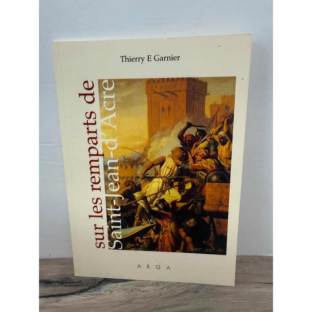 Sur les remparts de Saint-Jean-d'Acre Thierry E Garnier French Templar History